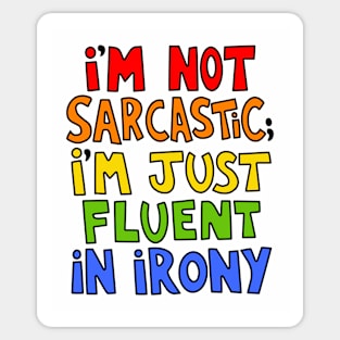 I'm Not Sarcastic I'm Just Fluent In Irony Sticker